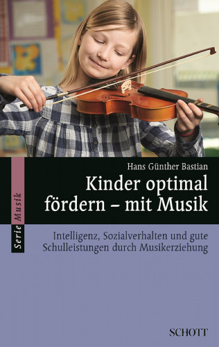 Hans Günther Bastian: Kinder optimal fördern - mit Musik