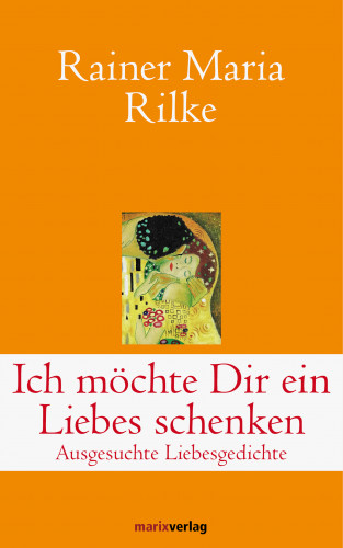 Rainer Maria Rilke: Ich möchte Dir ein Liebes schenken