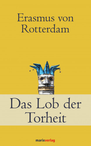 Erasmus von Rotterdam: Das Lob der Torheit
