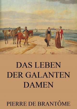 Pierre de Brantôme: Das Leben der galanten Damen