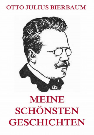 Otto Julius Bierbaum: Meine schönsten Geschichten