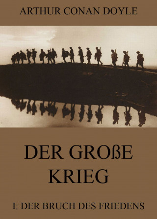 Arthur Conan Doyle: Der große Krieg - 1: Der Bruch des Friedens