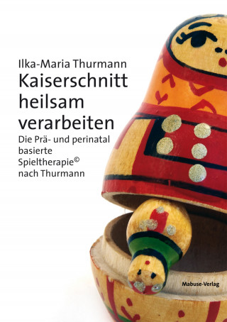 Ilka-Maria Thurmann: Kaiserschnitt heilsam verarbeiten