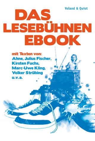 Marc-Uwe Kling, Julius Fischer, Ahne, Tube Tobias Herre, Spider Andreas Krenzke, Kirsten Fuchs, Jochen Schmidt, Volker Strübing, Micha Ebeling, Jakob Hein, Uli Hannemann, Michael Bittner, Roman Israel, Stephan Serin: Das Lesebühnen-eBook