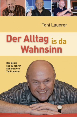Toni Lauerer: Der Alltag is da Wahnsinn
