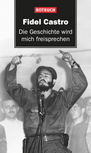 Fidel Castro: Die Geschichte wird mich freisprechen