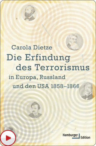Carola Dietze: Die Erfindung des Terrorismus in Europa, Russland und den USA 1858-1866