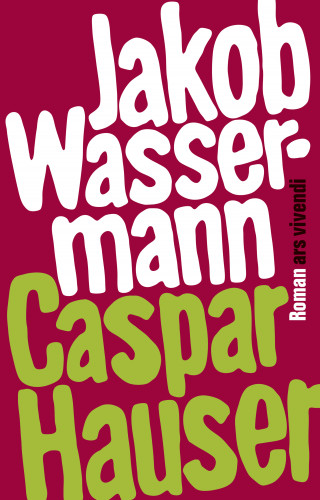 Jakob Wassermann: Caspar Hauser oder die Trägheit des Herzens (eBook)