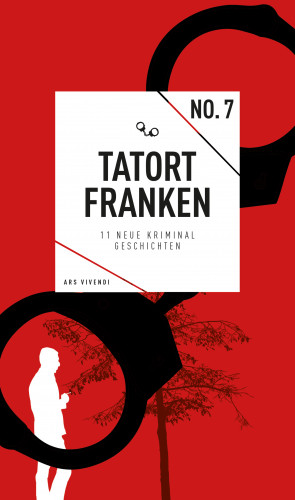 Jan Beinßen, Susanne Reiche, Veit Bronnenmeyer, Helwig Arenz, Bernd Flessner, Roland Ballwieser, Petra Rinkes, Horst Prosch, Barbara Dicker, Hans Kurz, Angelika Sopp, Johanna Wohlgemuth, Anna Bogner: Tatort Franken 7 (eBook)