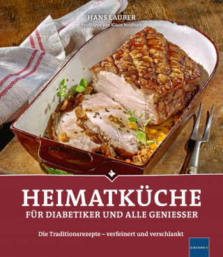 Hans Lauber: Heimatküche für Diabetiker und alle Geniesser