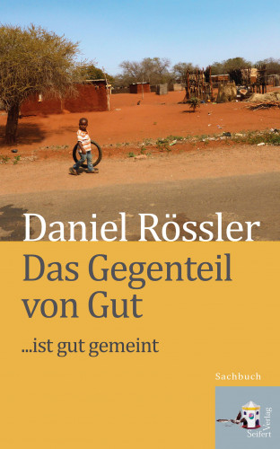 Daniel Rössler: Das Gegenteil von Gut … ist Gut gemeint