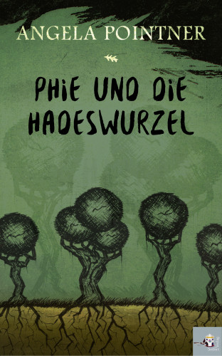 Angela Pointner: Phie und die Hadeswurzel