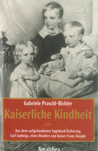 Gabriele Praschl-Bichler: Kaiserliche Kindheit