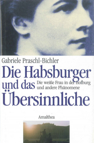 Gabriele Praschl-Bichler: Die Habsburger und das Übersinnliche