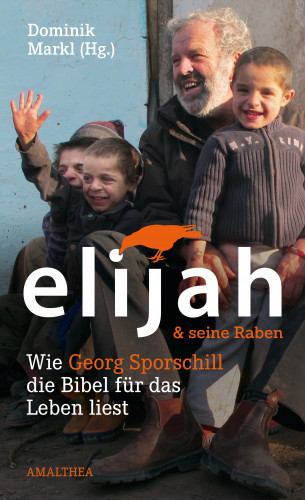 Georg Sporschill, Ruth Zenkert, Josef Steiner, Dominik Markl: Elijah & seine Raben