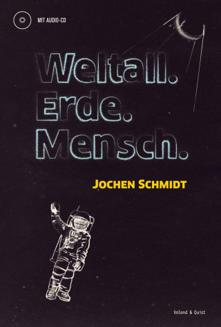 Jochen Schmidt: Weltall. Erde. Mensch.