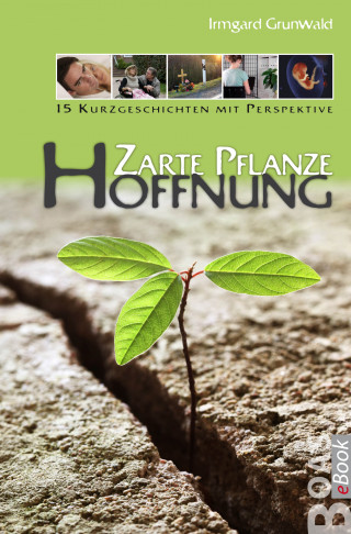 Irmgard Grunwald: Zarte Pflanze Hoffnung