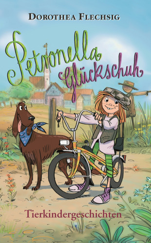 Dorothea Flechsig: Petronella Glückschuh Tierkindergeschichten