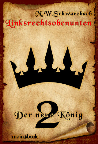 M.W. Schwarzbach: Linksrechtsobenunten - Band 2: Der neue König