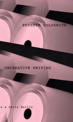 Kenneth Goldsmith: Uncreative Writing