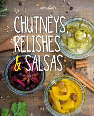 Ralf Nowak: Chutneys, Relishes & Salsas