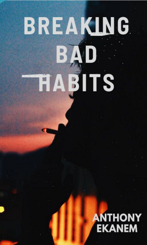 Anthony Ekanem: Breaking Bad Habits