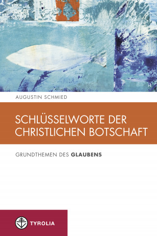 Augustin Schmied: Schlüsselworte der christlichen Botschaft