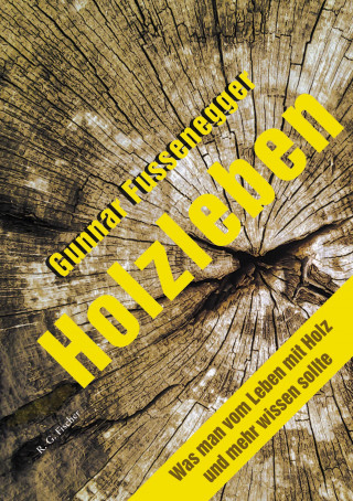 Gunnar Fussenegger: Holzleben
