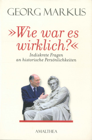 Georg Markus: "Wie war es wirklich?"