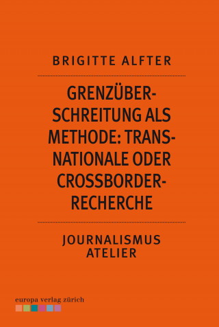 Brigitte Alfter: Grenzüberschreitung als Methode: Transnationale oder Crossborder-Recherche