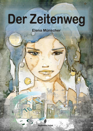 Elena Münscher: Der Zeitenweg