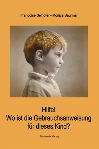 Monica Saurma, Françoise Selhofer: Hilfe! Wo ist die Gebrauchsanweisung für dieses Kind?