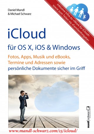 Michael Schwarz, Daniel Mandl: iCloud auf Mac (OS X), Apple-Mobilgeräten (iOS) und auf Windows-PC