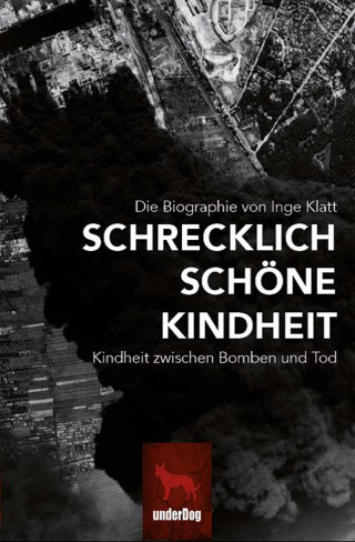Inge Klatt: Schrecklich schöne Kindheit
