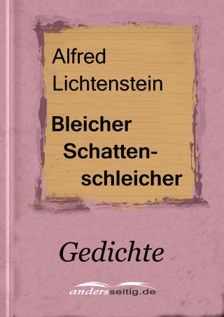 Alfred Lichtenstein: Bleicher Schattenschleicher