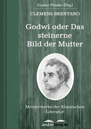 Clemens Brentano: Godwi oder Das steinerne Bild der Mutter