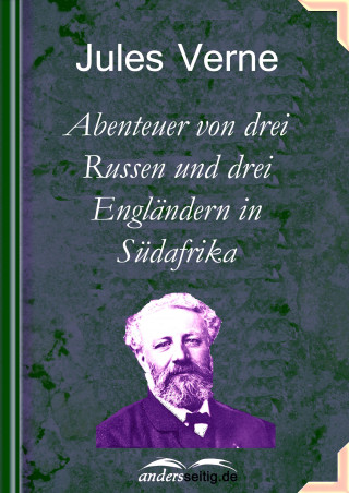 Jules Verne: Abenteuer von drei Russen und drei Engländern in Südafrika