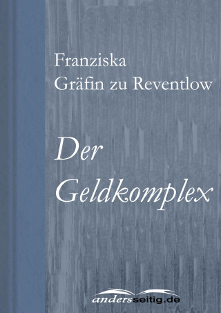 Franziska Gräfin zu Reventlow: Der Geldkomplex