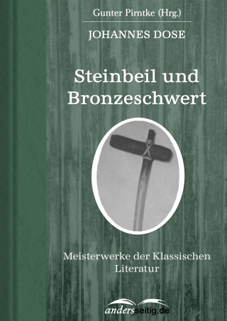 Johannes Dose: Steinbeil und Bronzeschwert