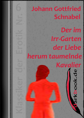 Johann Gottfried Schnabel: Der im Irr-Garten der Liebe herum taumelnde Kavalier