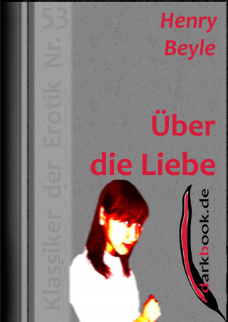 Henry Beyle: Über die Liebe