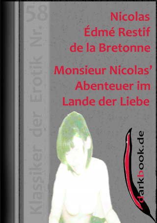 Nicolas Édmé Restif de la Bretonne: Monsieur Nicolas' Abenteuer im Lande der Liebe