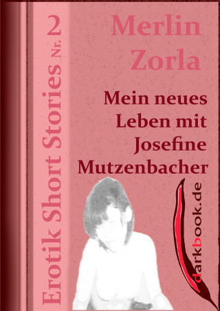 Merlin Zorla: Mein neues Leben mit Josefine Mutzenbacher
