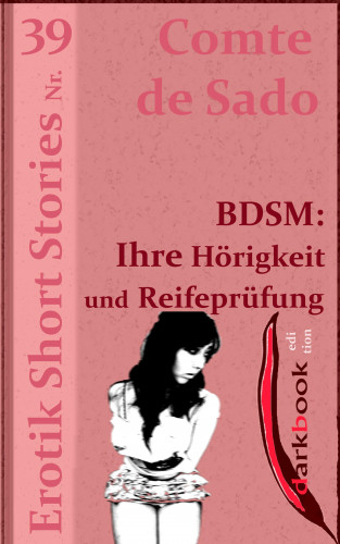 Comte de Sado: BDSM: Ihre Hörigkeit und Reifeprüfung