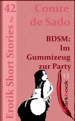 Comte de Sado: BDSM: Im Gummizeug zur Party