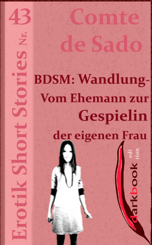 Comte de Sado: BDSM: Wandlung - Vom Ehemann zur Gespielin der eigenen Frau