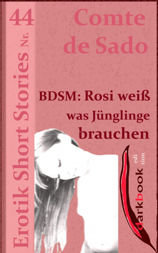 Comte de Sado: BDSM: Rosi weiß was Jünglinge brauchen