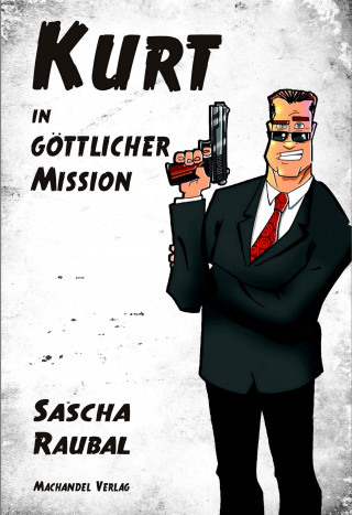 Sascha Raubal: Kurt in göttlicher Mission