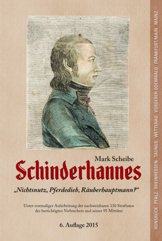 Mark Scheibe: Schinderhannes - Nichtsnutz, Pferdedieb, Räuberhauptmann?