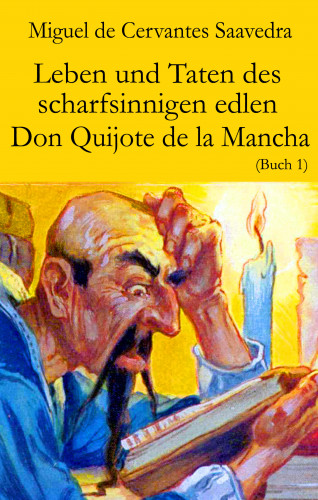 Miguel Cervantes de Saavedra: Leben und Taten des scharfsinnigen edlen Don Quijote de la Mancha